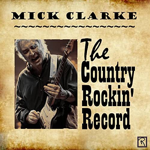 Mick Clarke - The Country Rockin' Record (2021)